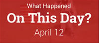What happened on 12 April in history?